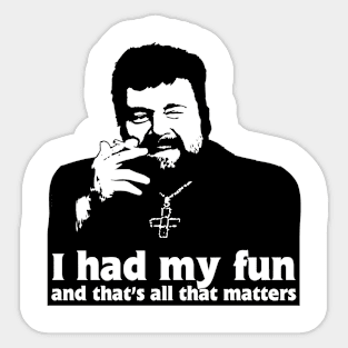 Father Finton Stack - I Had My Fun Quote Sticker
